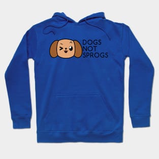 Dogs Not Sprogs Hoodie